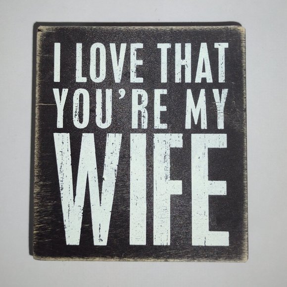 I Love that You´re My Wife – Black & White -  4 x 4,5 x 1,75 In. - PBK- box Sign - Picture 1 of 5